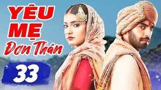 YÊU MẸ ĐƠN THÂN - TẬP 33 | Phim Bộ Tình Cảm Ấn Độ Hay Nhất Lồng Tiếng | Phim Hay Truyền Hình