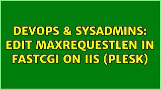 DevOps & SysAdmins: Edit MaxRequestLen in FastCGI on IIS (Plesk)
