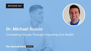 The Natural State 091: Combating Viruses Through Improving Gut Health - Dr. Michael Ruscio