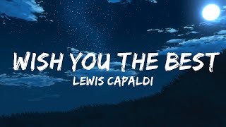 Lewis Capaldi - Wish You The Best (Lyrics) | Best Songs