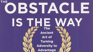 The Obstacle Is the Way | The Timeless Art of Turning Trials into Triumph | Ryan Holiday