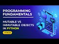 Mutable vs Immutable Objects in Python: Key Differences Explained | Academic Tube