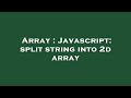 Array : Javascript: split string into 2d array