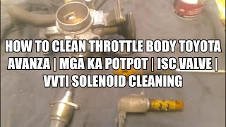 HOW TO CLEAN THROTTLE BODY TOYOTA AVANZA | MGA KA POTPOT | ISC VALVE | VVTI SOLENOID CLEANING