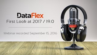 DataFlex 2017/19.0 - First Look Webinar