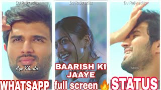 Baarish ki Jaaye full screen status - vijay devarakonda & Rashmika new whatsapp status