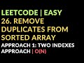 26. Remove Duplicates from Sorted Array |Approach 1: Two indexes approach | O(N) | Leetcode | Easy