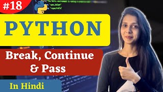 Break, Continue and Pass in python [Hindi] | Python Tutorial #18 #codewithsheetal #coder