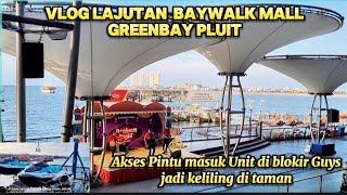 💥VLOG LANJUTAN BAYWALK MALL GREENBAY PLUIT || NIAT MAU PANTAU UNIT EH KARTU AKSES DI BLOKIR GUYS😅