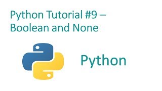 Python Programming Tutorial # 9- Boolean and None
