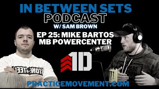 Ep 025: In Between Sets Podcast with Mike Bartos "MB PowerCenter"