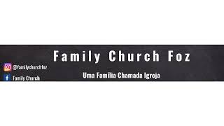 Transmissão ao vivo de FAMILY CHURCH FOZ