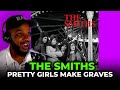 🎵 The Smiths - Pretty Girls Make Graves REACTION