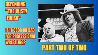 Defending The Dusty Finish Is It Good or Bad for Professional Wrestling Part Two of Two