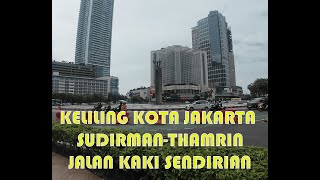 SENDIRIAN J4LAN KAKI RUTE JLN.Sudirman - Sarinah JAKARTA || Banyak Gedung Gedung BaRU ||