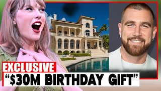 Travis Kelce Surprises Taylor Swift with a $30M Birthday Gift – Fans Are Stunned!