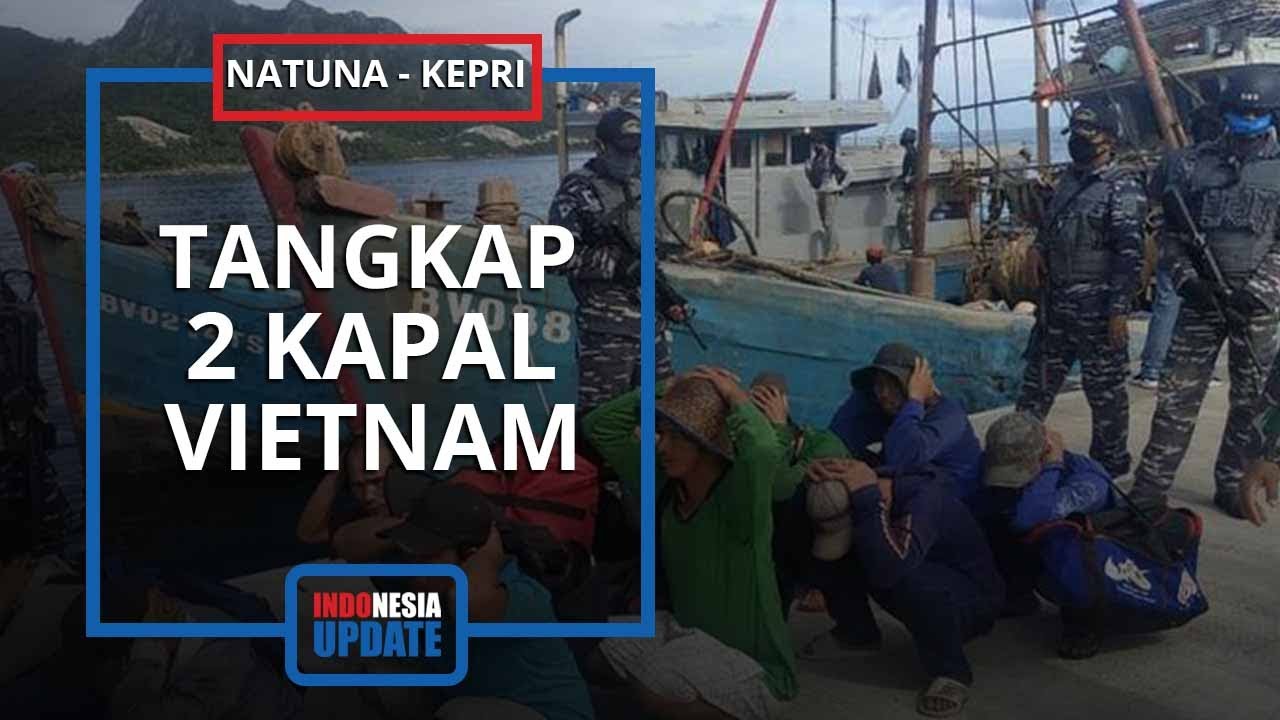 Kronologi Dua Kapal Vietnam Ditangkap Di Laut Natuna, Menyerah Di ...