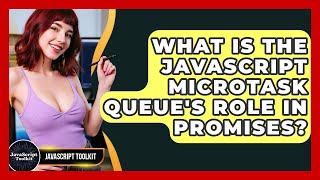 What Is The JavaScript Microtask Queue's Role In Promises? - JavaScript Toolkit