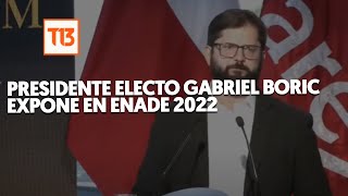 Presidente electo Gabriel Boric expone en Enade 2022