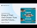 Kings of Their Own Ocean: Tuna and the Future… by Karen Pinchin · Audiobook preview