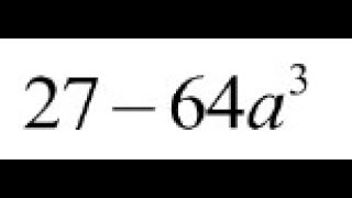 27 - 64a^3, factor completely