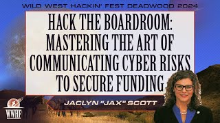 Hack the Boardroom – Mastering the Art of Communicating Cyber Risks to Secure Funding | Jax Scott