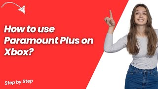 How to use Paramount Plus on Xbox ? - Step by Step