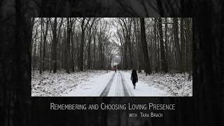 Remembering and Choosing Loving Presence (retreat talk) ~ with Tara Brach