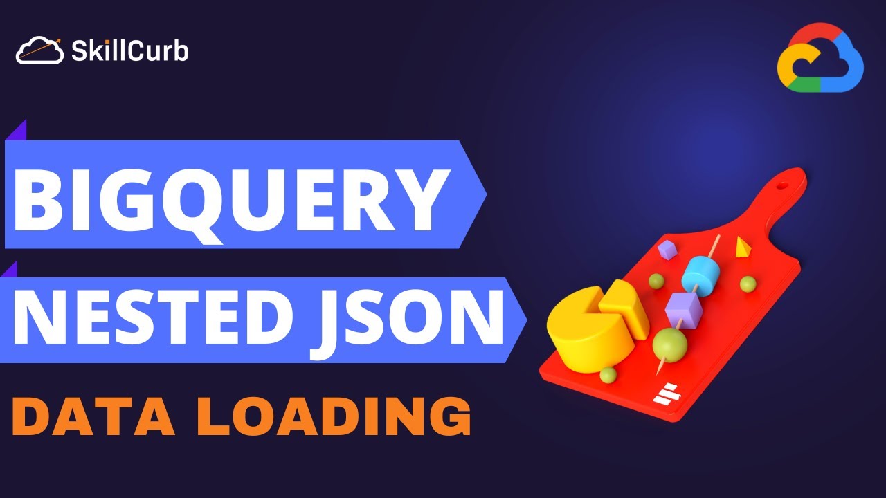 Loading Data Into BigQuery | Query Nested Json Data With SQL - YouTube