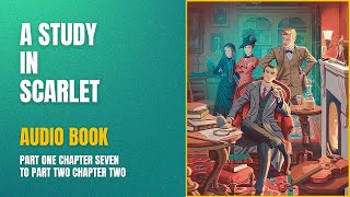 A STUDY IN SCARLET AUDIOBOOK. PART 1, Chapter Seven to Part 2, Chapter two. Learn English and Enjoy.