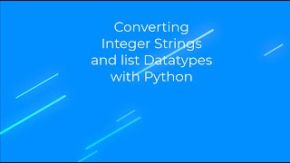 Convert Integers, Strings and Lists datatypes in Python