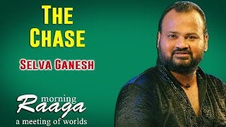 The Chase | Selva Ganesh | Morning Raga - A Meeting of Worlds