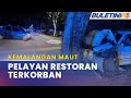 KEMALANGAN | Pelayan Restoran Maut, Rakan Parah Nahas 2 Kereta