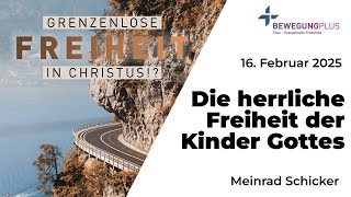 Die herrliche Freiheit der Kinder Gottes - Gottesdienst vom 16. Februar 2025 mit Meinrad Schicker