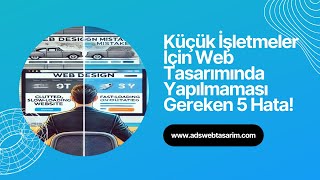 Küçük İşletmeler İçin Web Tasarımında Yapılmaması Gereken 5 Hata