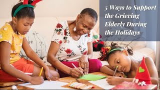 5 Ways to Support the Grieving Elderly During the Holidays