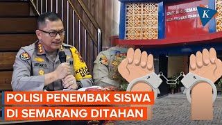 Polisi Penembak Siswa SMKN 4 Semarang hingga Tewas Ditahan