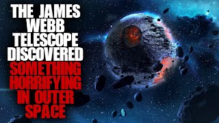 "The James Webb Space Telescope Discovered Something Horrifying In Space" Scary Stories Creepypasta
