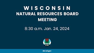 Natural Resources Board Meeting - Jan. 24, 2024