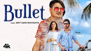 "Bullet" Amit Saini Rohtakiya Feat. Suraj Sehwal, Sweta Chauhan | New Haryanvi Songs Haryanavi 2022