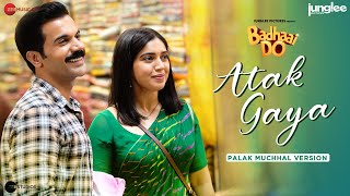 Atak Gaya - Palak Muchhal | Badhaai Do | Rajkummar Rao \u0026 Bhumi Pednekar | Amit Trivedi, Varun Grover