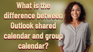 What is the difference between Outlook shared calendar and group calendar?