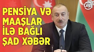 Prezidentdən Pensiya və Müavinətlərlə bağlı ŞAD XƏBƏR!