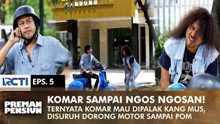 KOMAR NGOS NGOSAN! Kang Mus dipalak to push the motorbike | PREMAN PENSIUN 1 | EPS 5 (2/2)