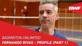 Badminton Unlimited 2019 | Fernando Rivas - Profile (Part 1) | BWF 2019