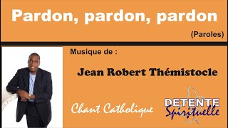 Pardon, pardon, pardon (Paroles) - Jean Robert Thémistocle