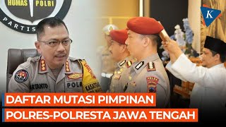 Termasuk Kapolrestabes Semarang, Kapolri Mutasi 18 Pimpinan Polres-Polresta Jawa Tengah