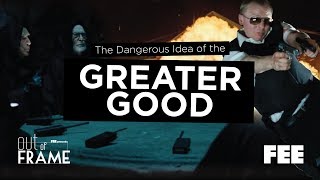The Dangerous Idea of the Greater Good