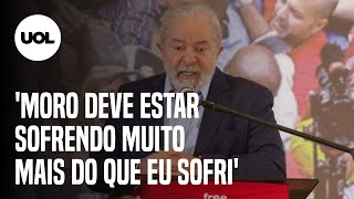 Lula: "Moro deve estar sofrendo muito mais do que eu sofri"