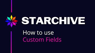 Starchive   How to use Custom Fields